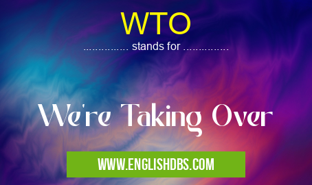 WTO means We're Taking Over WTO