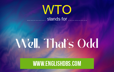 WTO means Well, That's Odd WTO