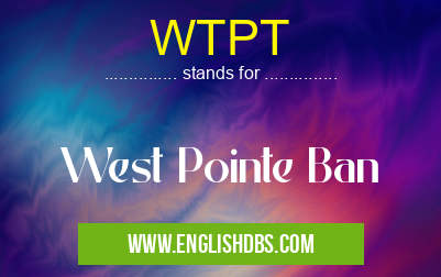 WTPT means West Pointe Ban WTPT
