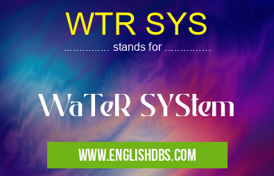 WTR SYS means WaTeR SYStem WTR SYS