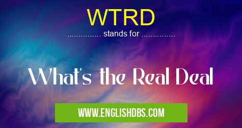 WTRD means What's the Real Deal WTRD