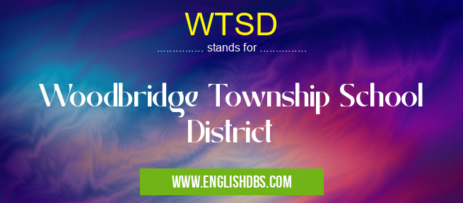 WTSD means Woodbridge Township School District WTSD