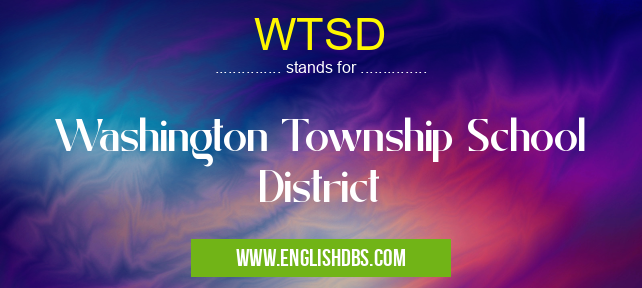WTSD means Washington Township School District WTSD