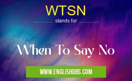 WTSN means When To Say No WTSN