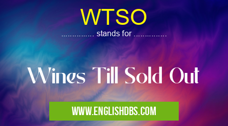 WTSO means Wines Till Sold Out WTSO