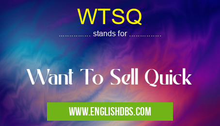 WTSQ means Want To Sell Quick WTSQ