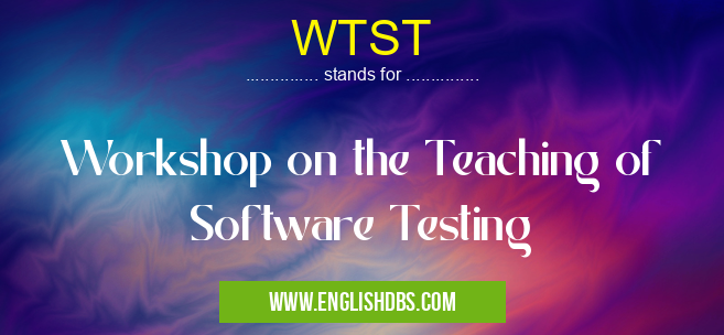 WTST means Workshop on the Teaching of Software Testing WTST