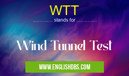 WTT means Wind Tunnel Test WTT