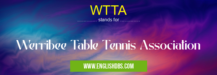 WTTA means Werribee Table Tennis Association WTTA