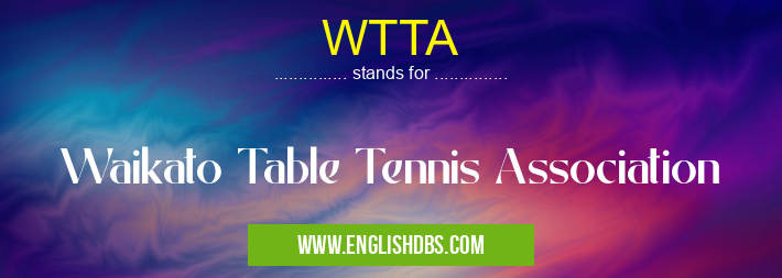 WTTA means Waikato Table Tennis Association WTTA