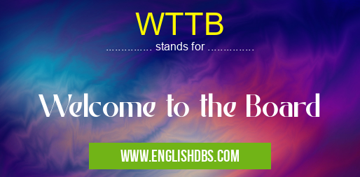 WTTB means Welcome to the Board WTTB