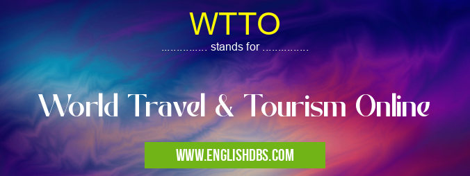 WTTO means World Travel & Tourism Online WTTO
