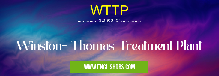 WTTP means Winston- Thomas Treatment Plant WTTP