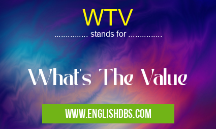 WTV means What's The Value WTV