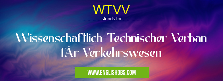 WTVV means Wissenschaftlich-Technischer Verban für Verkehrswesen WTVV