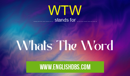 WTW means Whats The Word WTW