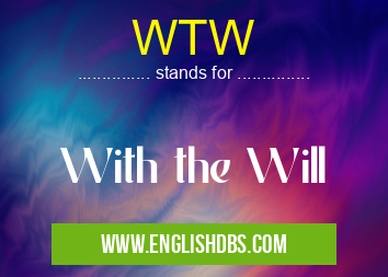 WTW means With the Will WTW