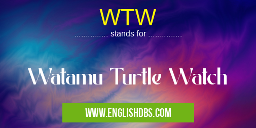 WTW means Watamu Turtle Watch WTW