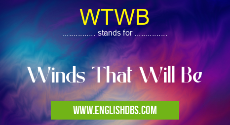 WTWB means Winds That Will Be WTWB