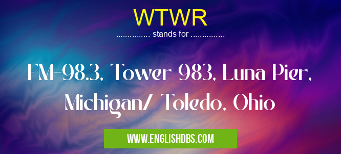WTWR means FM-98.3, Tower 983, Luna Pier, Michigan/ Toledo, Ohio WTWR