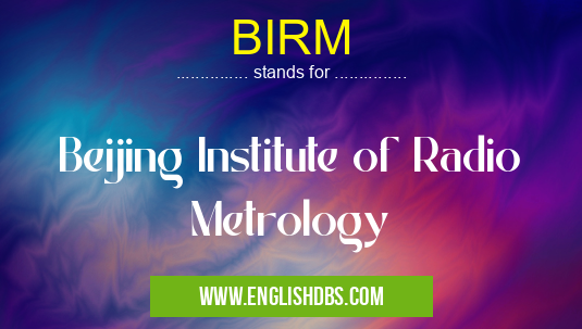 BIRM means Beijing Institute of Radio Metrology BIRM