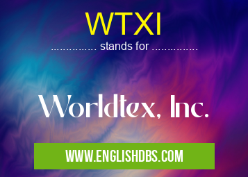 WTXI means Worldtex, Inc. WTXI