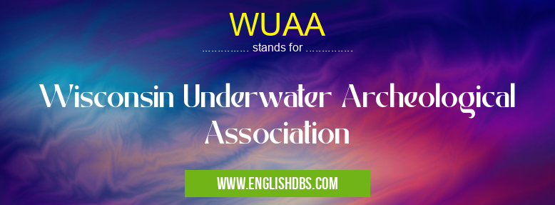 WUAA means Wisconsin Underwater Archeological Association WUAA