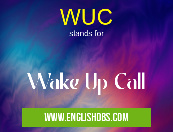 WUC means Wake Up Call WUC