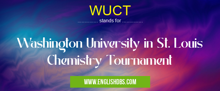 WUCT means Washington University in St. Louis Chemistry Tournament WUCT