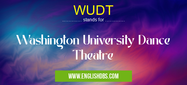 WUDT means Washington University Dance Theatre WUDT