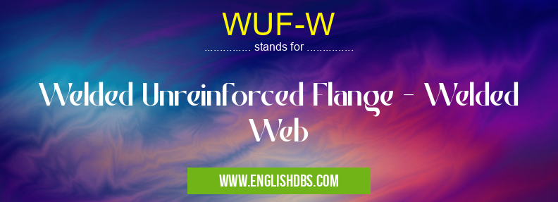 WUF-W means Welded Unreinforced Flange - Welded Web WUF-W