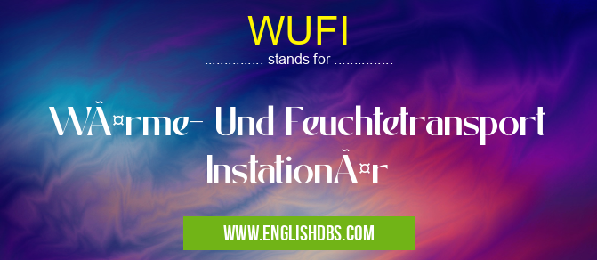 WUFI means Wärme- Und Feuchtetransport Instationär WUFI