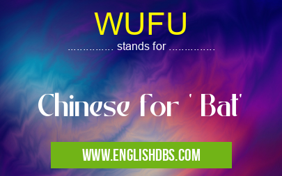 WUFU means Chinese for ' Bat' WUFU