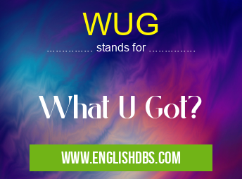 WUG means What U Got? WUG