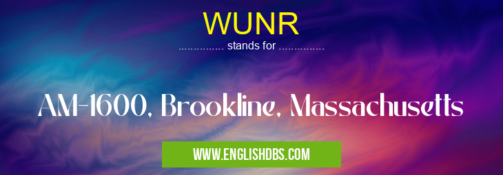 WUNR means AM-1600, Brookline, Massachusetts WUNR