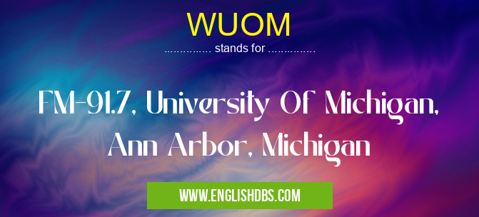 WUOM means FM-91.7, University Of Michigan, Ann Arbor, Michigan WUOM