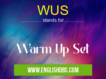 WUS means Warm Up Set WUS