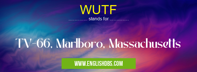 WUTF means TV-66, Marlboro, Massachusetts WUTF