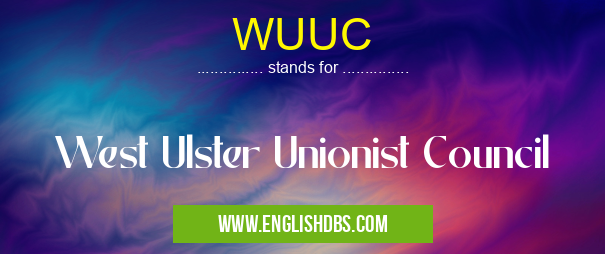 WUUC means West Ulster Unionist Council WUUC