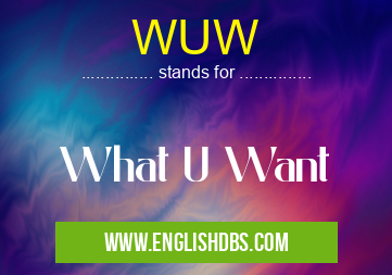 WUW means What U Want WUW