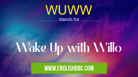 WUWW means Wake Up with Willo WUWW