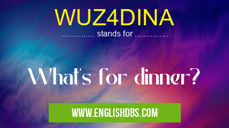 WUZ4DINA means What's for dinner? WUZ4DINA