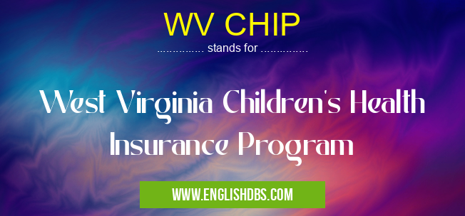 WV CHIP means West Virginia Children's Health Insurance Program WV CHIP