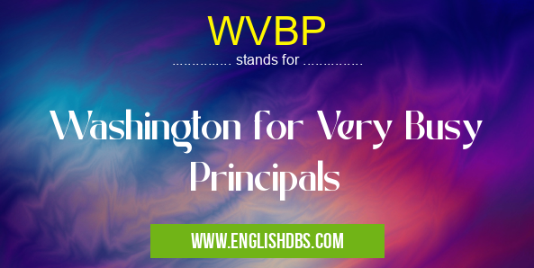 WVBP means Washington for Very Busy Principals WVBP