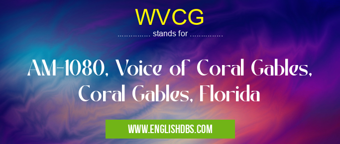WVCG means AM-1080, Voice of Coral Gables, Coral Gables, Florida WVCG