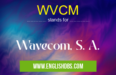 WVCM means Wavecom, S. A. WVCM