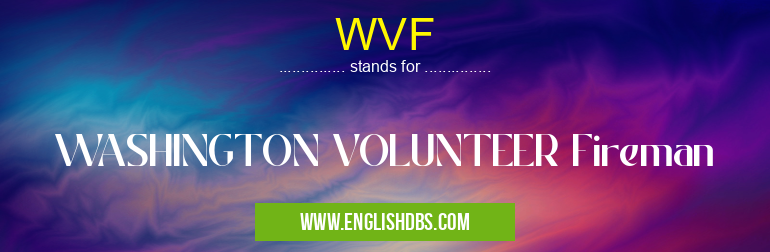 WVF means WASHINGTON VOLUNTEER Fireman WVF