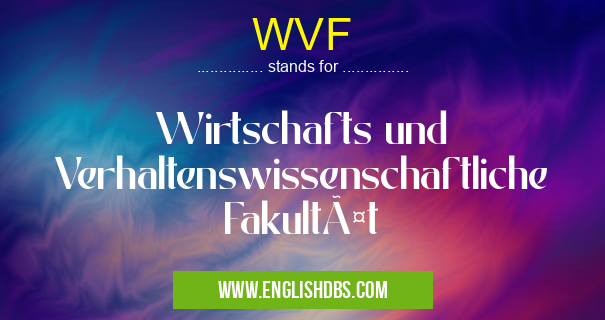 WVF means Wirtschafts und Verhaltenswissenschaftliche Fakultät WVF