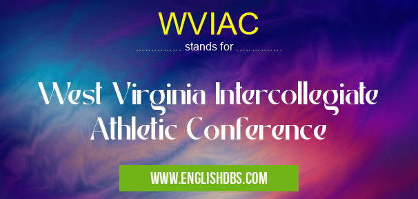 WVIAC means West Virginia Intercollegiate Athletic Conference WVIAC