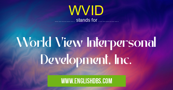 WVID means World View Interpersonal Development, Inc. WVID